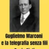 Guglielmo Marconi e la telegrafia senza fili
