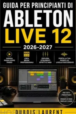 Guida per principianti di Ableton Live 12 (2026-2027)