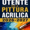 Guida utente per la pittura acrilica 2026-2027