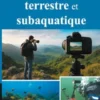 Guide pratique de l'image terrestre et subaquatique