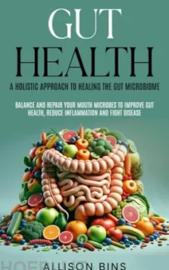 Gut Health: A Holistic Approach to Healing the Gut Microbiome
