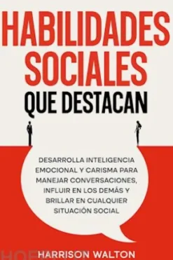 Habilidades sociales que destacan: Desarrolla inteligencia emocional y carisma para manejar conversaciones, influir en los demás y brillar en cualquier situación social