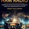 Ham Radio: Your Key to Passing the Amateur Radio Technician License Test (Entering the World of Ham Radio Including the Latest Exam Specifications and How to Obtain Your License)