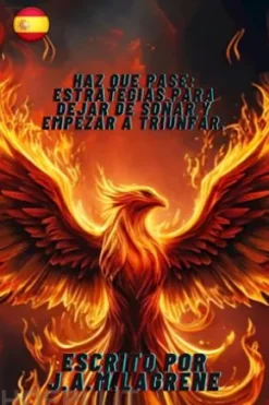 Haz Que Pase: Estrategias para Dejar de Soñar y Empezar a Triunfar.