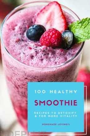 100 Healthy Smoothie Recipes To Detoxify And For More Vitality