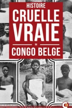 Histoire Cruelle Et Vraie Du Congo Belge