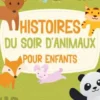 Histoires du soir d’animaux pour enfants: Une collection de contes relaxants et charmants sur les animaux pour aider vos jeunes enfants à s’endormir et rêver toute la nuit.