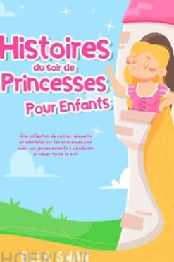 Histoires du soir de princesses pour enfants: Une collection de contes relaxants et adorables sur les princesses pour aider vos jeunes enfants à s’endormir et rêver toute la nuit.