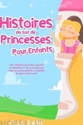 Histoires du soir de princesses pour enfants: Une collection de contes relaxants et adorables sur les princesses pour aider vos jeunes enfants à s’endormir et rêver toute la nuit.