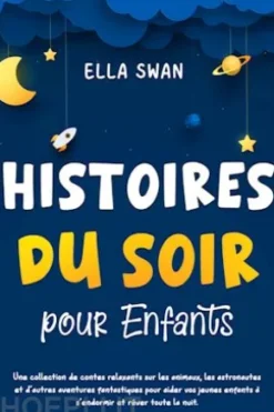 Histoires du soir pour enfants: Une collection de contes relaxants sur les animaux, les astronautes et d’autres aventures fantastiques pour aider vos jeunes enfants à s’endormir et rêver toute la nuit.