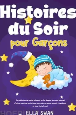 Histoires du soir pour garçons: Une collection de contes relaxants sur les dragons, les super-héros et d’autres aventures fantastiques pour aider vos jeunes enfants à s’endormir et rêver toute la nuit.