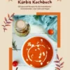 Hokkaido Kürbis Kochbuch: 100 gesunde Rezepte für die Herbstküche – Immunbooster, Low-Carb & Vegan