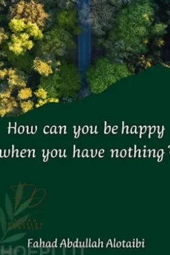 How can you be happy when you have nothing