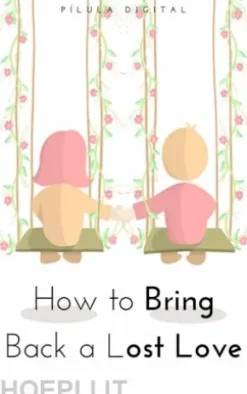 How To Bring Back A Lost Love