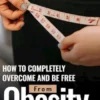 How to Completely Overcome and be Free from Obesity