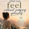 How To Understand What You Feel Without Judging Yourself