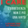 I CARE:L'OBBEDIENZA NON E' PIU' UNA VIRTU'