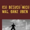 Ich besuch`mich mal ganz oben