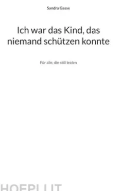 Ich war das Kind, das niemand schützen konnte