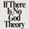 If There Is No God Theory