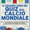 Il grande libro dei quiz sul calcio mondiale