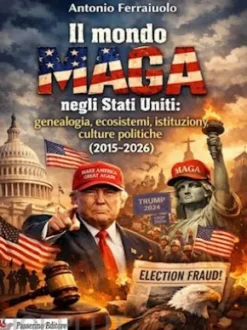 Il mondo MAGA negli Stati Uniti: genealogia, ecosistemi, istituzioni, culture politiche (2015–2026)