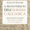 Il regno perduto dell’Albània Caucasica