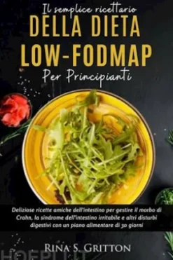 Il semplice ricettario della dieta low-FODMAP per principianti