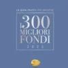 I 300 MIGLIORI FONDI - Edizione 2025