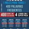 Inglês ( Inglês Para Todos ) 400 Palavras Frequentes (4 Livros em 1 Super Pack)