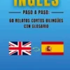 Inglés Paso a Paso: 60 Relatos Cortos Bilingües con Glosario