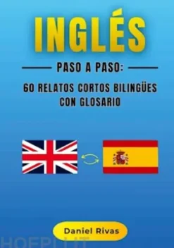 Inglés Paso a Paso: 60 Relatos Cortos Bilingües con Glosario