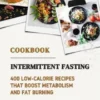 Intermittent Fasting Cookbook: 400 Low-Calorie Recipes that Boost Metabolism & Fat Burning (Intermittent Fasting: Healthy Weight Loss with the 16:8 or 5:2 Method - Effective, Sustainable and Fast)