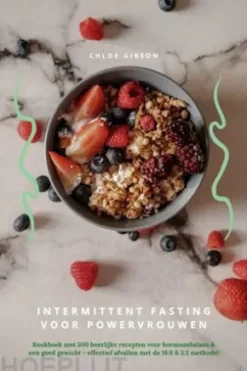 Intermittent Fasting voor Powervrouwen: Kookboek met 500 heerlijke recepten voor hormoonbalans & een goed gewicht - effectief afvallen met de 16:8 & 5:2 methode!