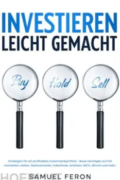Investieren leicht gemacht: Strategien für ein profitables Investmentportfolio - Baue Vermögen auf mit Immobilien, Aktien, Optionshandel, Indexfonds, Anleihen, REITs, Bitcoin und mehr.