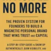 Invisible No More: The Proven System for Founders to Build a Magnetic Personal Brand That Wins Trust and Capital