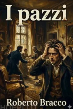 I pazzi: dramma in quattro atti