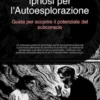 Ipnosi per l'Autoesplorazione: Guida per scoprire il potenziale del subconscio