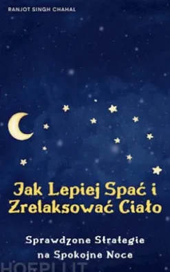 Jak Lepiej Spac i Zrelaksowac Cialo: Sprawdzone Strategie na Spokojne Noce