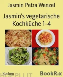 Jasmin's vegetarische Kochküche 1-4