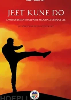 Jeet Kune Do - Approfondimenti sull'arte marziale di Bruce Lee