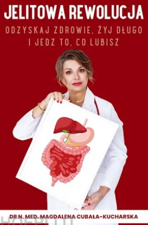 Jelitowa rewolucja. Odzyskaj zdrowie, zyj dlugo i jedz to, co lubisz