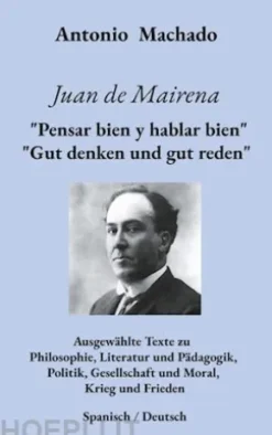 Juan de Mairena. "Pensar bien y hablar bien" - "Gut denken und gut reden"