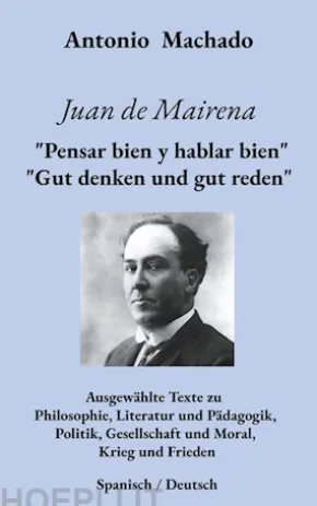 Juan de Mairena. "Pensar bien y hablar bien" - "Gut denken und gut reden"