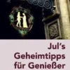 Jul´s Geheimtipps für Genießer