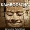 Kambodscha – der andere Reiseführer