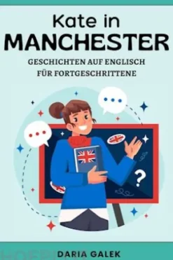 Kate in Manchester: Geschichten auf Englisch für Fortgeschrittene