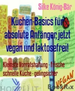 Küchen-Basics für absolute Anfänger, jetzt vegan und laktosefrei!