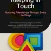 Keeping in Touch: Nurturing Friendships Through Every Life Stage