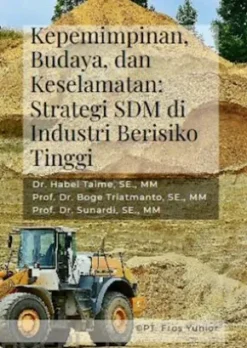 Kepemimpinan, Budaya, dan Keselamatan: Strategi SDM di Industri Berisiko Tinggi